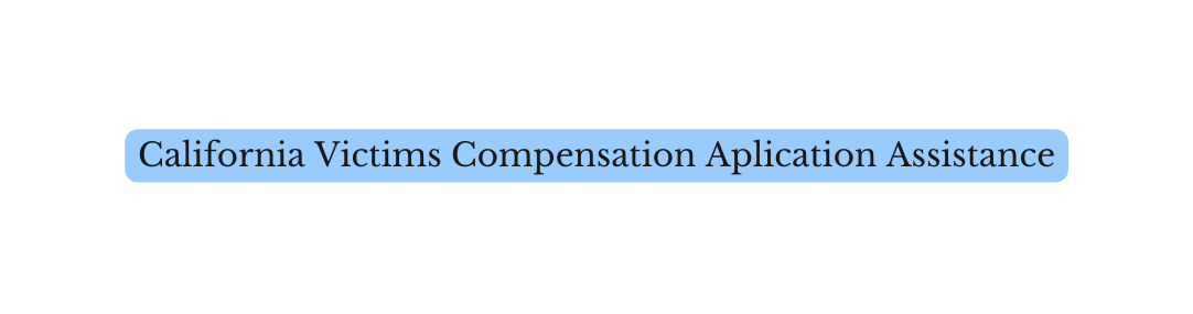 California Victims Compensation Aplication Assistance